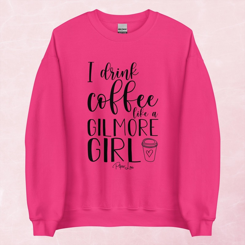 I Drink Coffee Like A Gilmore Girl Graphic Crewneck Sweatshirt