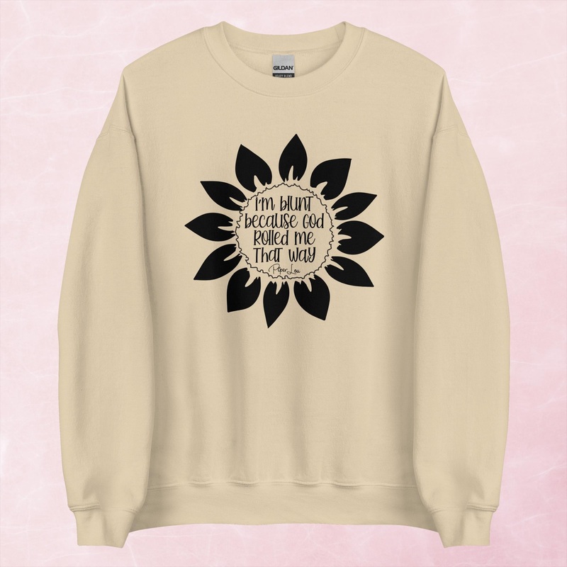 I’m Blunt Because God Rolled Me That Way Sunflower Graphic Crewneck Sweatshirt