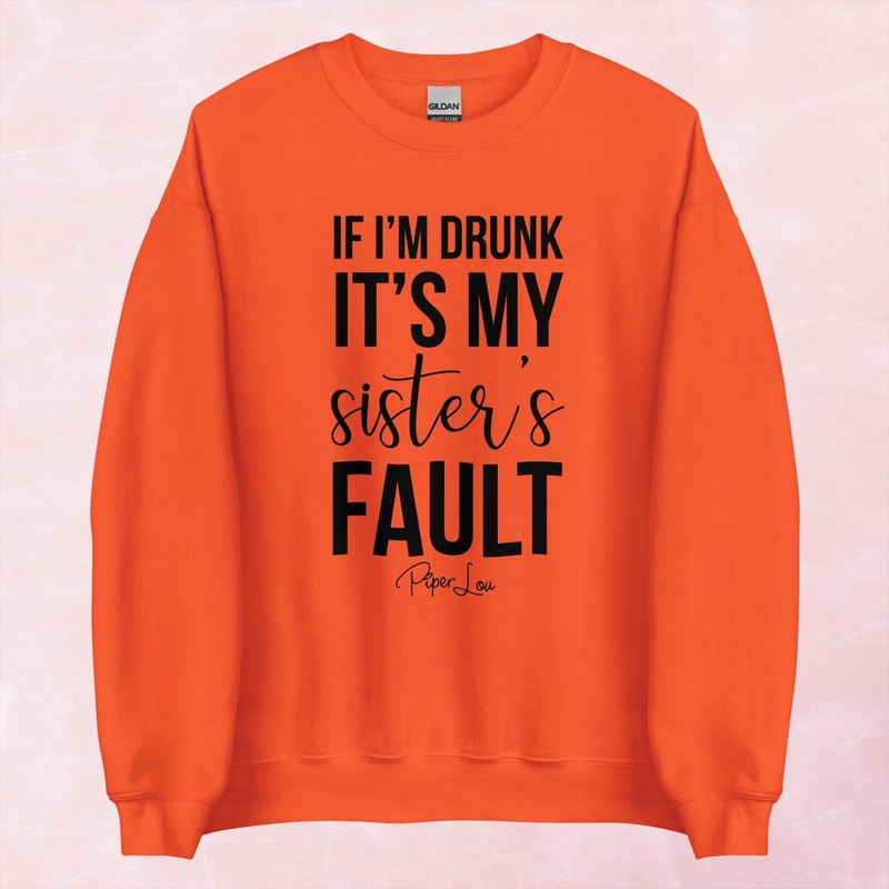 If I’m Drunk It’s My Sister’s Fault Graphic Crewneck Sweatshirt