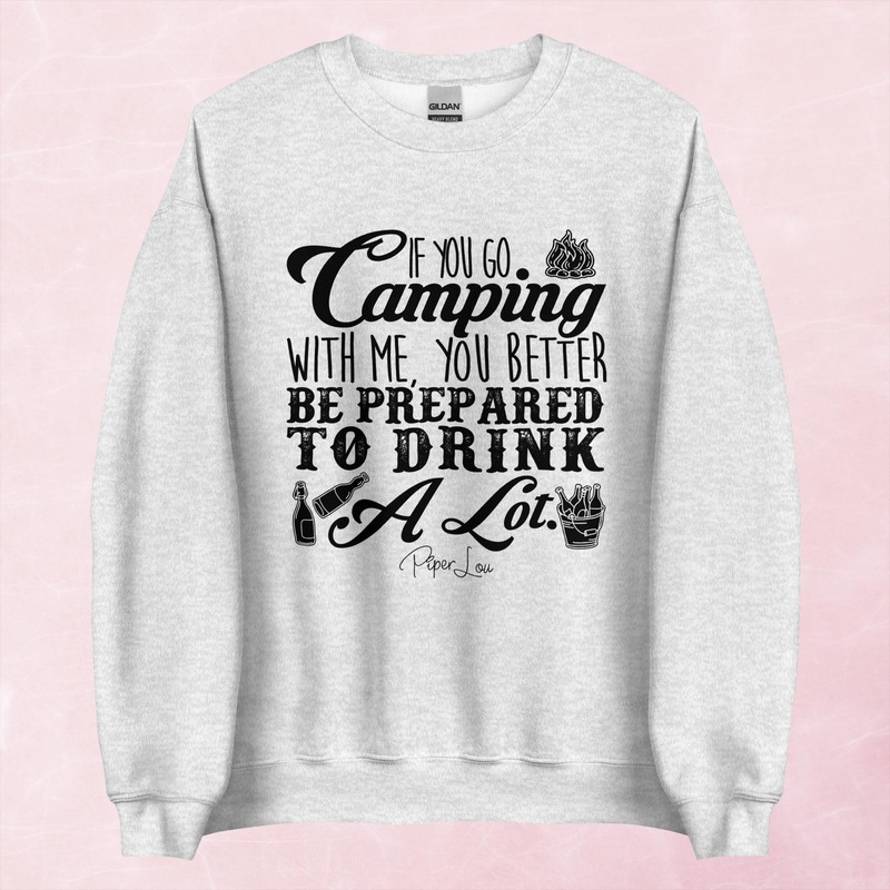 If You Go Camping With Me Be Prepared To Drink Graphic Crewneck Sweatshirt