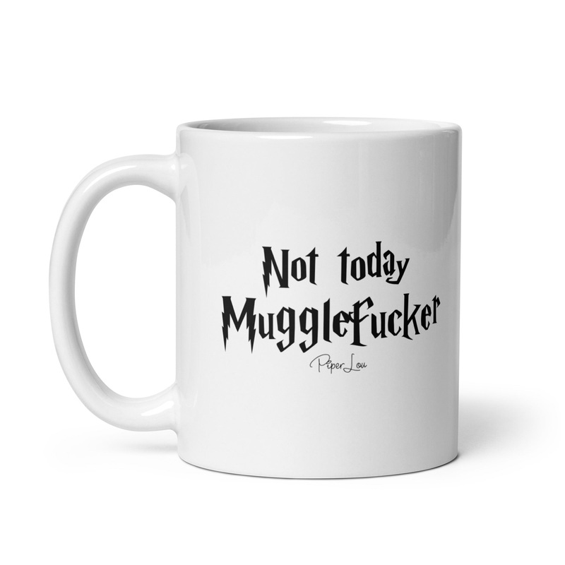 Not Today Mugglefucker Ceramic Coffee Mug