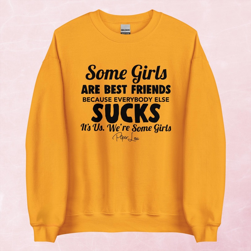 Some Girls Are Best Friends Because Everyone Else Sucks Graphic Crewneck Sweatshirt