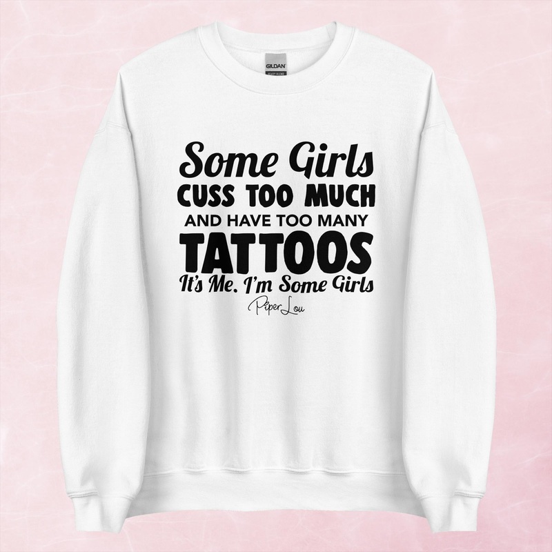 Some Girls Cuss Too Much And Have Too Many Tattoos Graphic Crewneck Sweatshirt