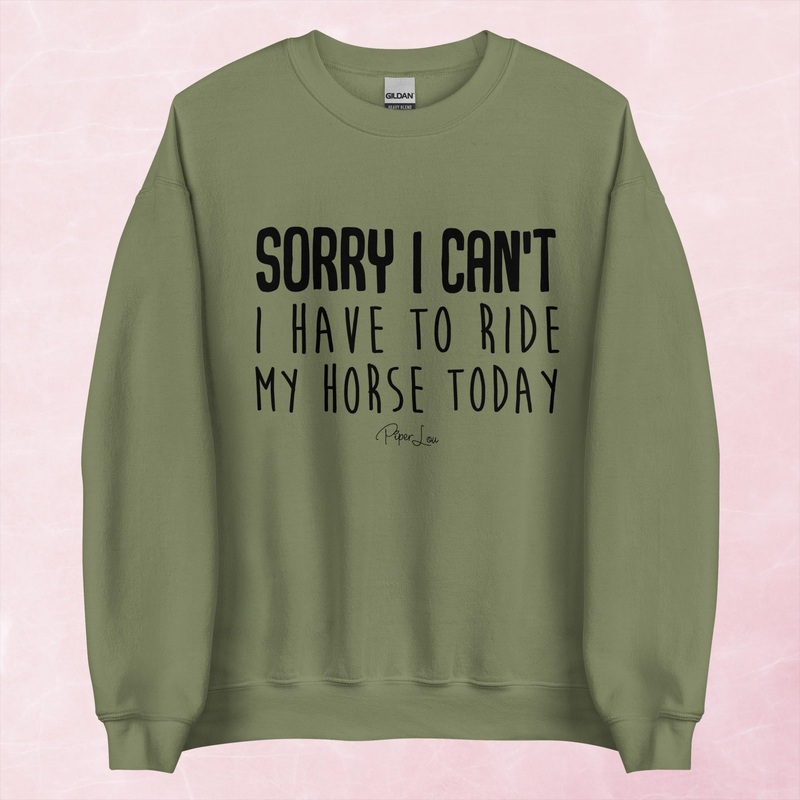 Sorry I Can’t I Have to Ride My Horse Today Graphic Crewneck Sweatshirt