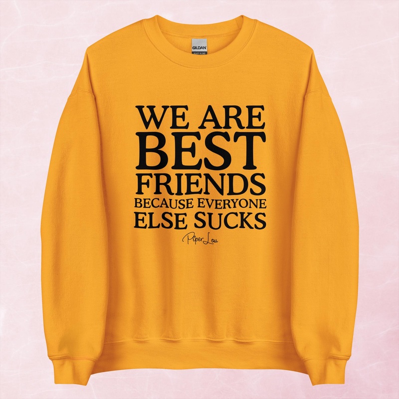 We Are Best Friends Because Everyone Else Sucks Graphic Crewneck Sweatshirt