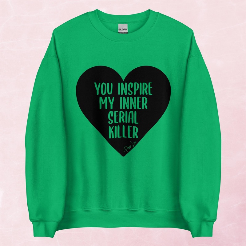You Inspire My Inner Serial Killer Graphic Crewneck Sweatshirt