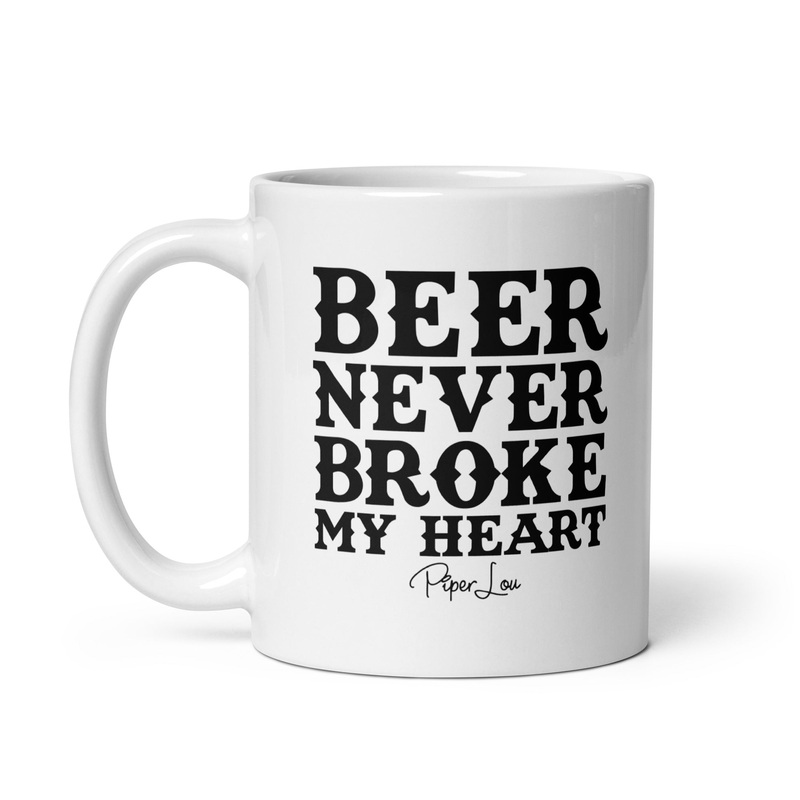 Beer Never Broke My Heart Ceramic Coffee Mug