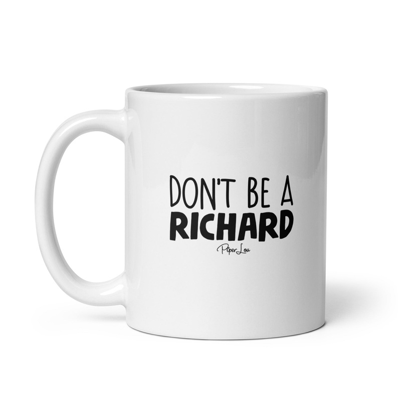 Don’t Be A Richard Ceramic Coffee Mug