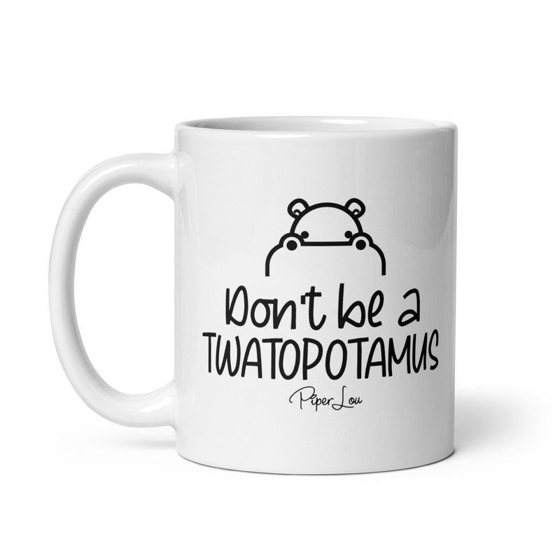 Don’t Be A Twatopotamus Ceramic Coffee Mug