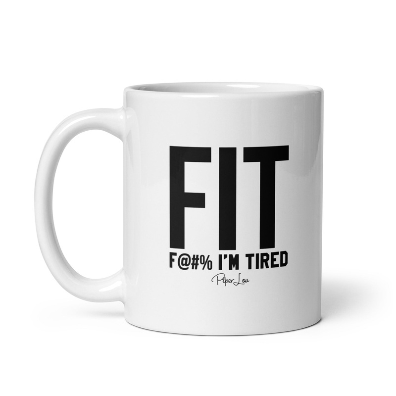 Fit Fuck I’m Tired Ceramic Coffee Mug
