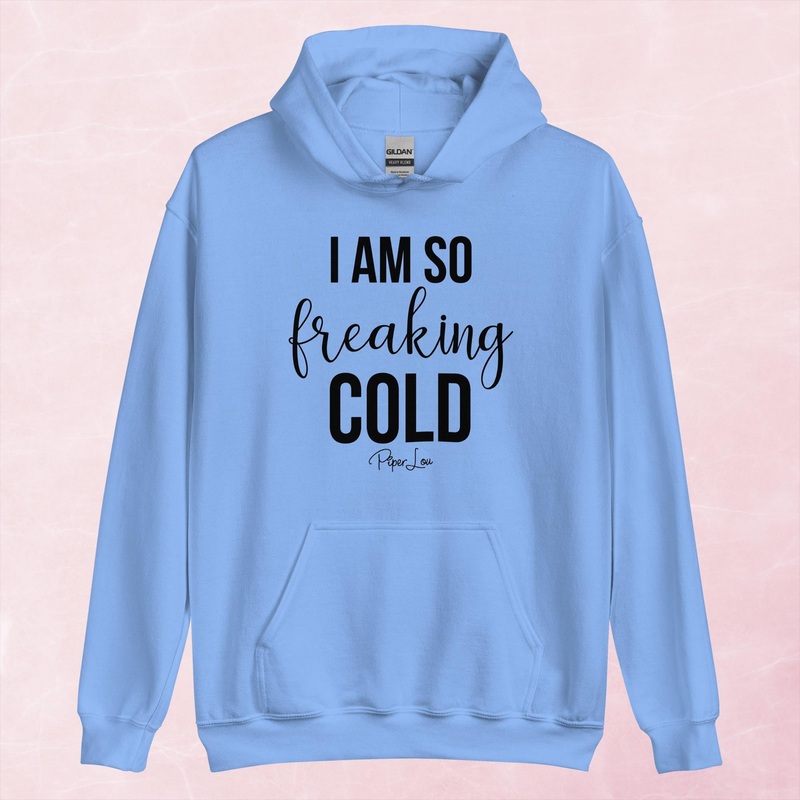 I Am So Freaking Cold Graphic Hoodie