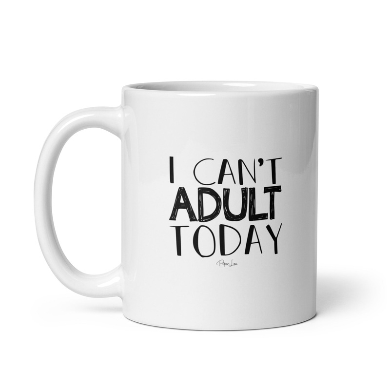 I Can’t Adult Today Ceramic Coffee Mug