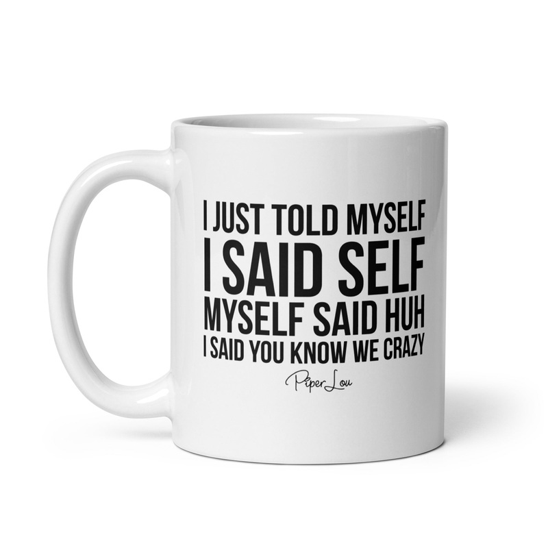 I Just Told Myself Ceramic Coffee Mug