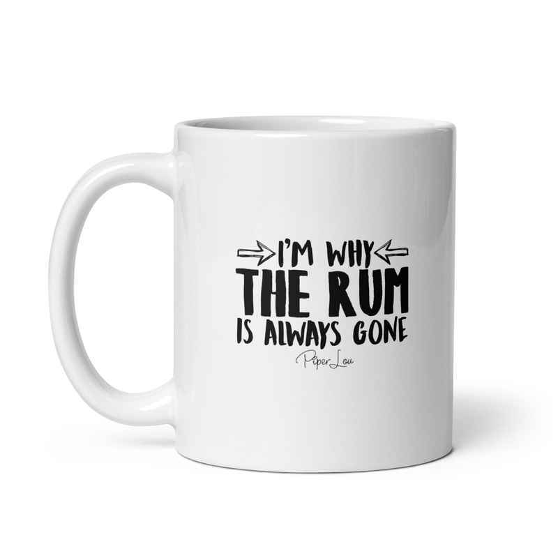 I’m Why The Rum Is Always Gone Ceramic Coffee Mug