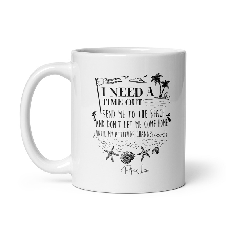 I Need A Time Out Send Me To The Beach Ceramic Coffee Mug