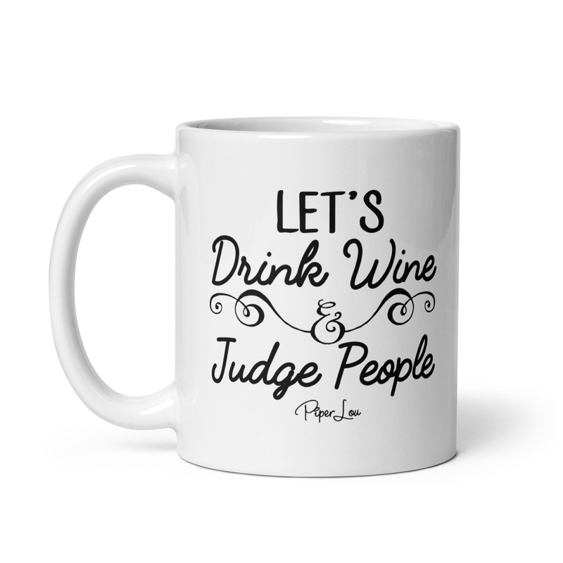 Let’s Drink Wine And Judge People Ceramic Coffee Mug