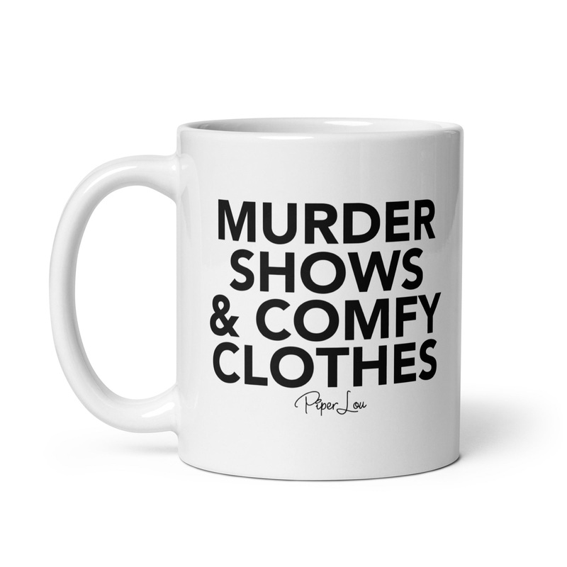 Murder Shows And Comfy Clothes Ceramic Coffee Mug