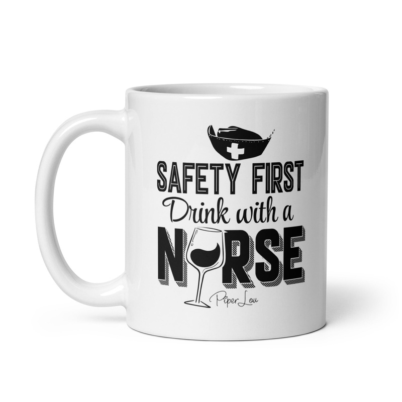 Safety First Drink With A Nurse Ceramic Coffee Mug
