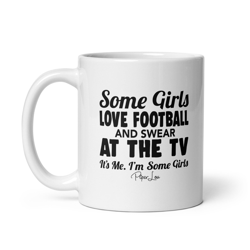Some Girls Love Football And Swear At The TV Ceramic Coffee Mug