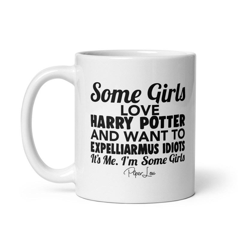 Some Girls Love Harry Potter And Want To Expelliarmus Idiots Ceramic Coffee Mug
