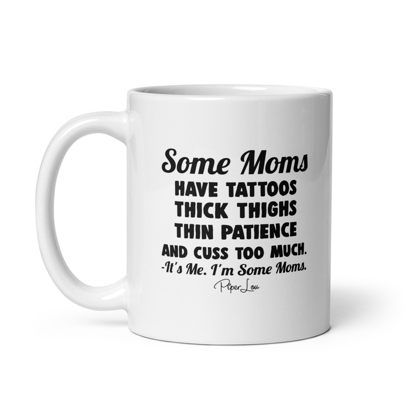 Some Moms Have Tattoos Thick Thighs Thin Patience Ceramic Coffee Mug
