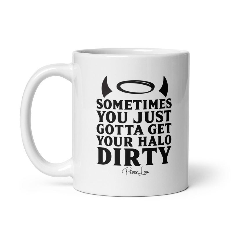Sometimes You Just Gotta Get Your Halo Dirty Ceramic Coffee Mug