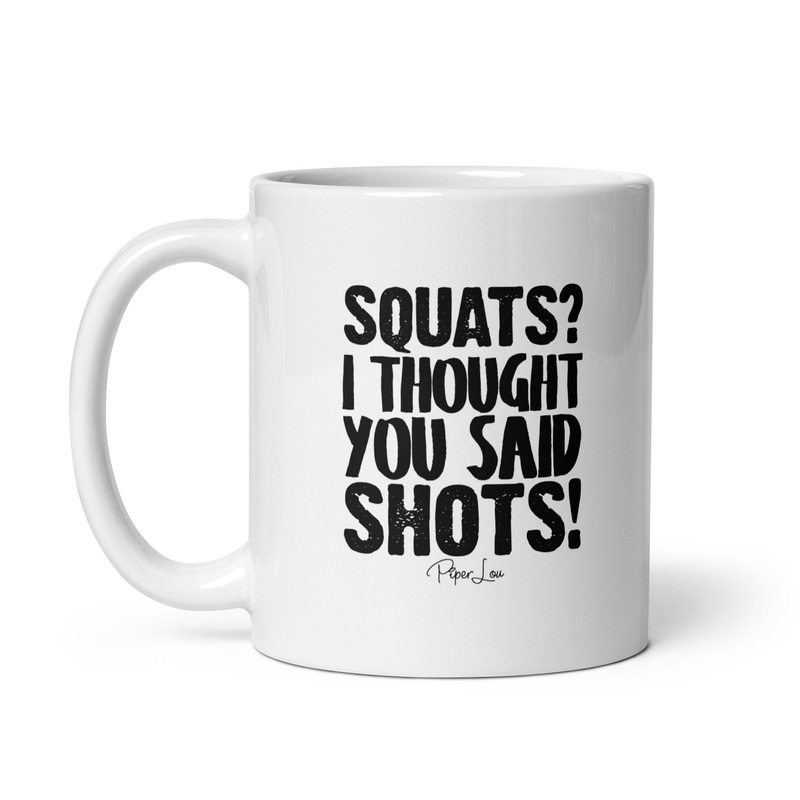Squats I Thought You Said Shots Ceramic Coffee Mug