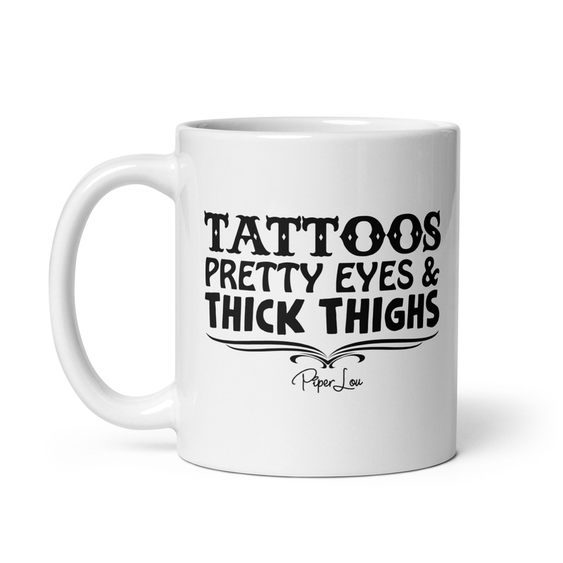 Tattoos Pretty Eyes Thick Thighs Ceramic Coffee Mug