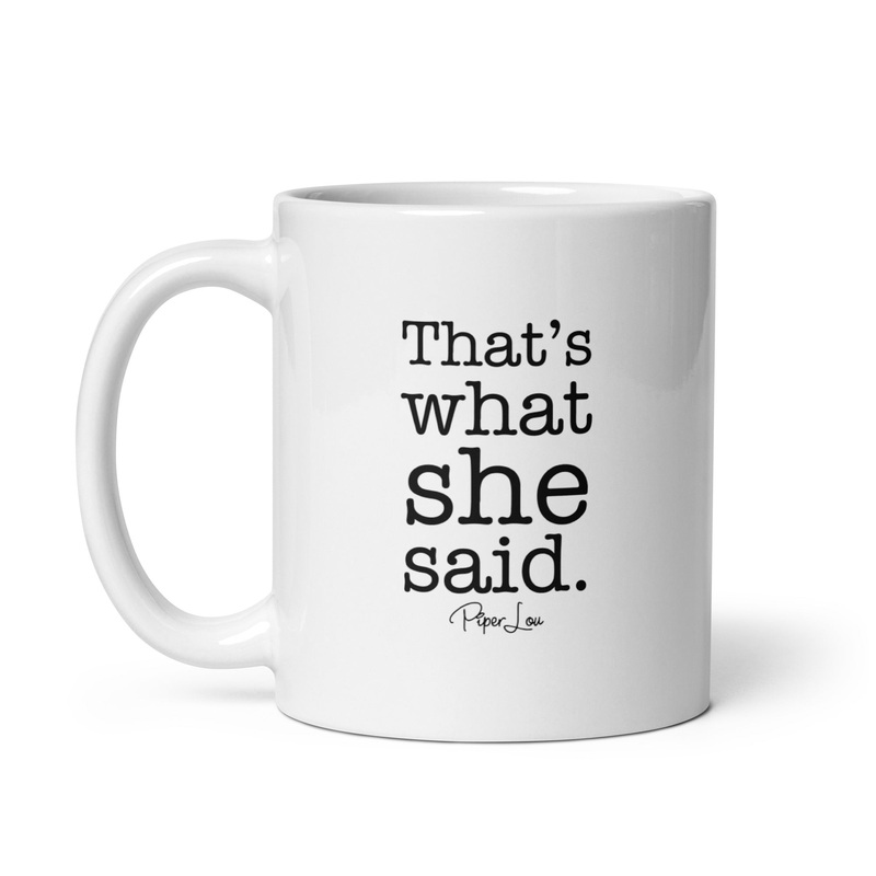 That’s What She Said Ceramic Coffee Mug