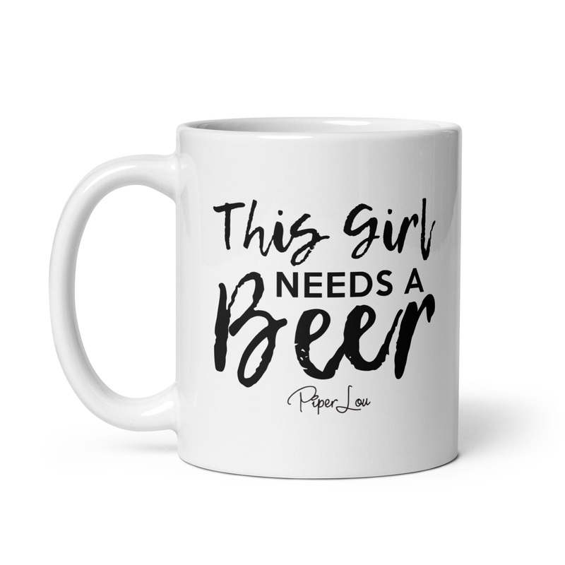 This Girl Needs A Beer Ceramic Coffee Mug