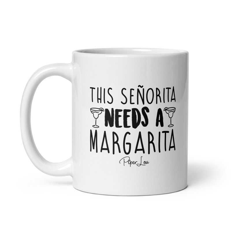 This Senorita Needs A Margarita Ceramic Coffee Mug
