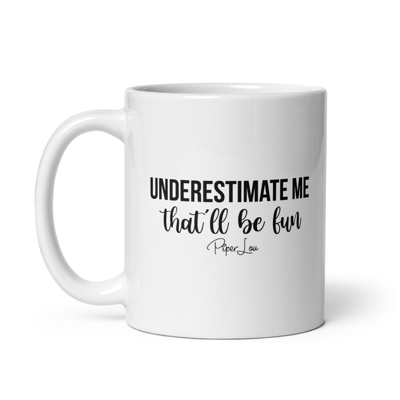 Underestimate Me That’ll Be Fun Ceramic Coffee Mug