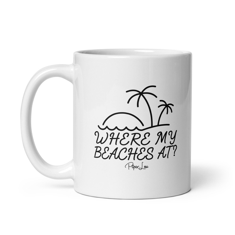 Where My Beaches At Ceramic Coffee Mug
