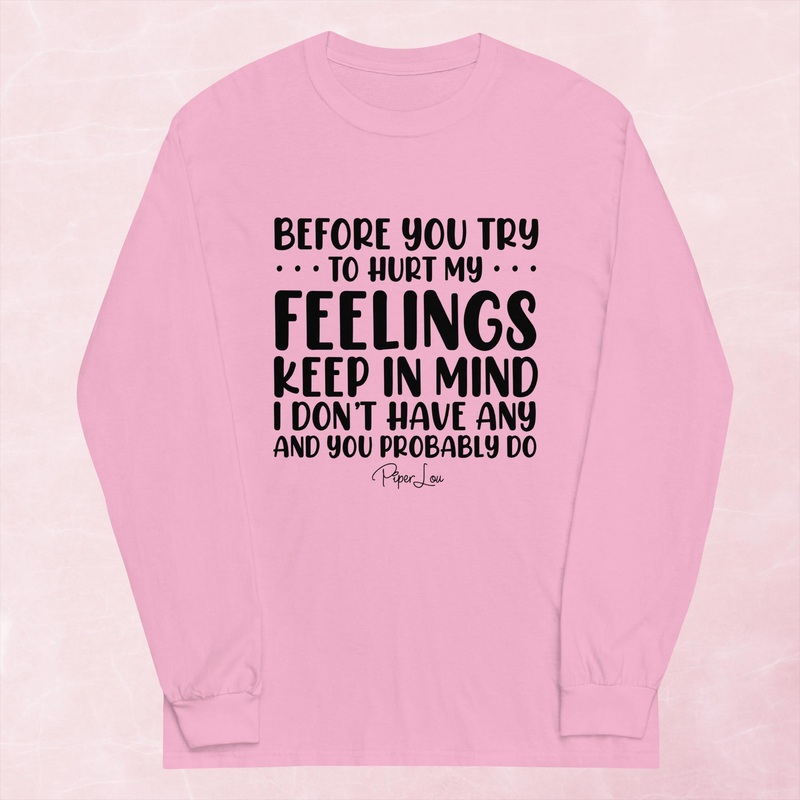 Before You Try To Hurt My Feelings Graphic Long Sleeve Tee