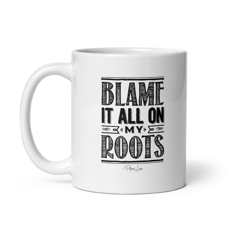Blame It All On My Roots Ceramic Coffee Mug