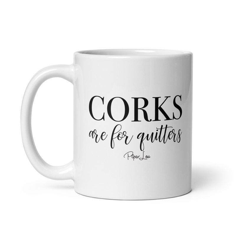 Corks Are For Quitters Ceramic Coffee Mug
