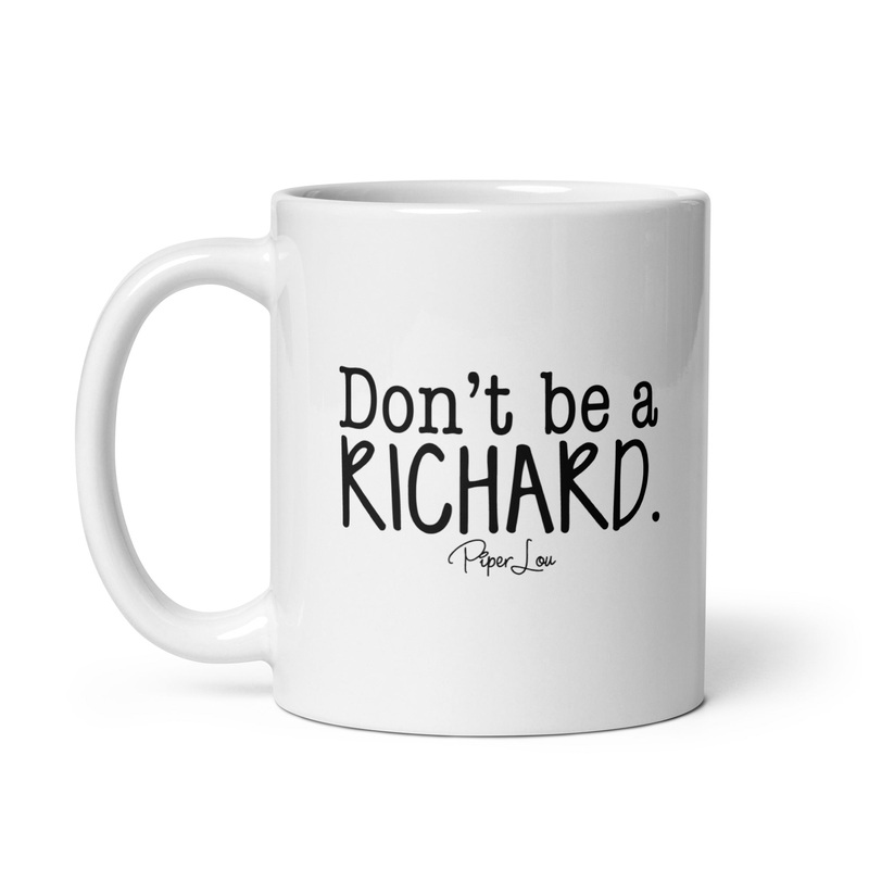 Don’t Be A Richard Feminine Ceramic Coffee Mug