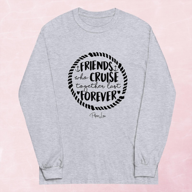 Friends That Cruise Together Last Forever Graphic Long Sleeve Tee