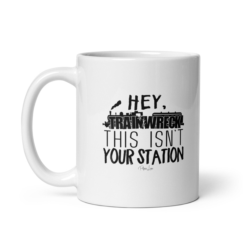 Hey Trainwreck This Isn’t Your Station Ceramic Coffee Mug