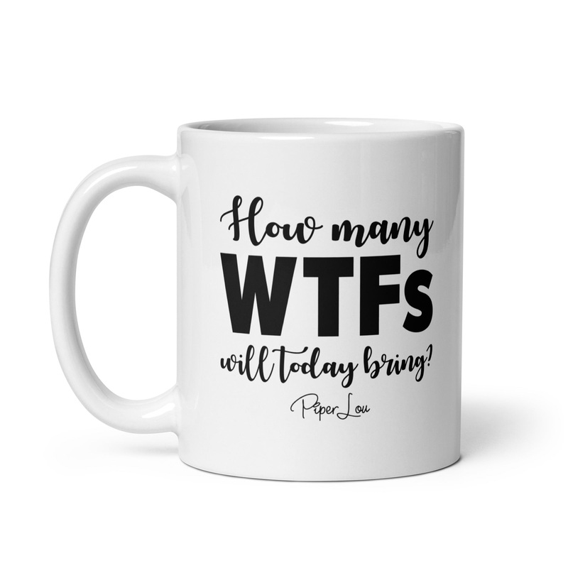 How Many WTFs Will Today Bring Ceramic Coffee Mug