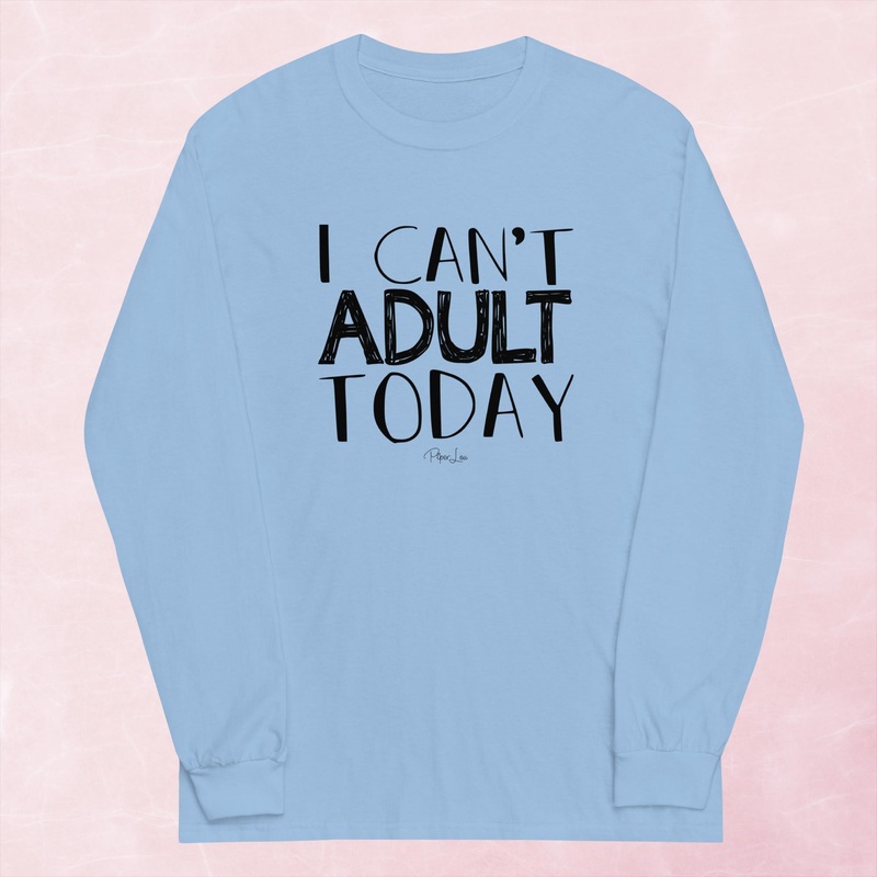 I Can’t Adult Today Graphic Long Sleeve Tee