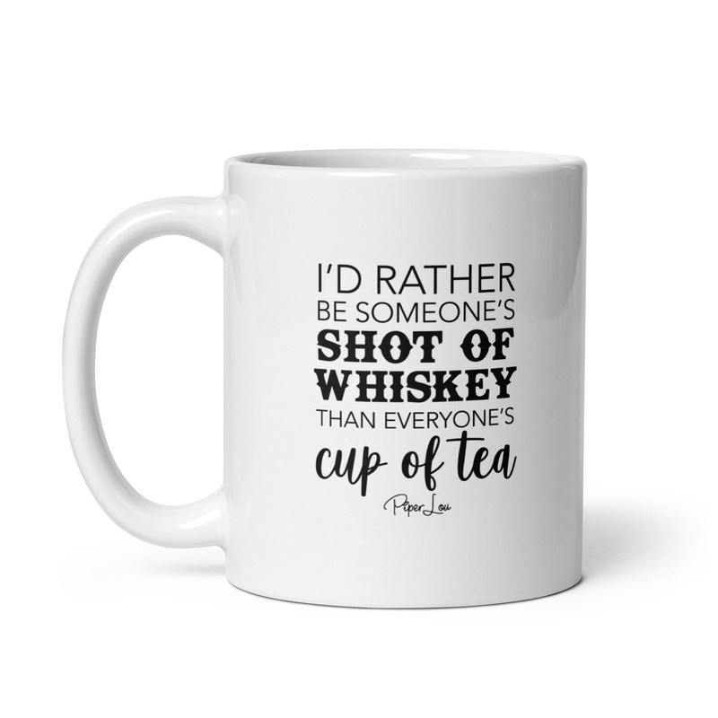 I’d Rather Be Someone’s Shot Of Whiskey Ceramic Coffee Mug
