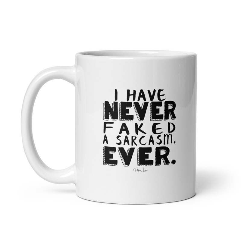 I Have Never Faked A Sarcasm Ceramic Coffee Mug