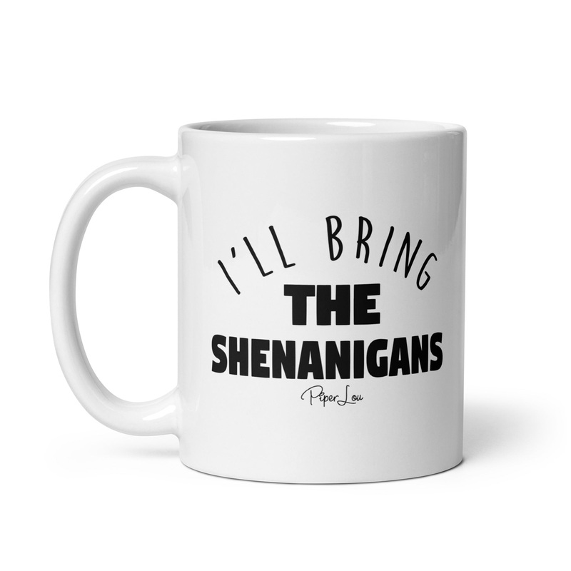 I’ll Bring The Shenanigans Ceramic Coffee Mug