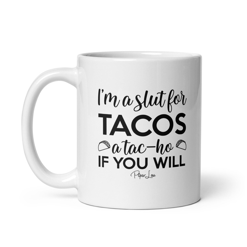 I’m A Slut For Tacos Ceramic Coffee Mug