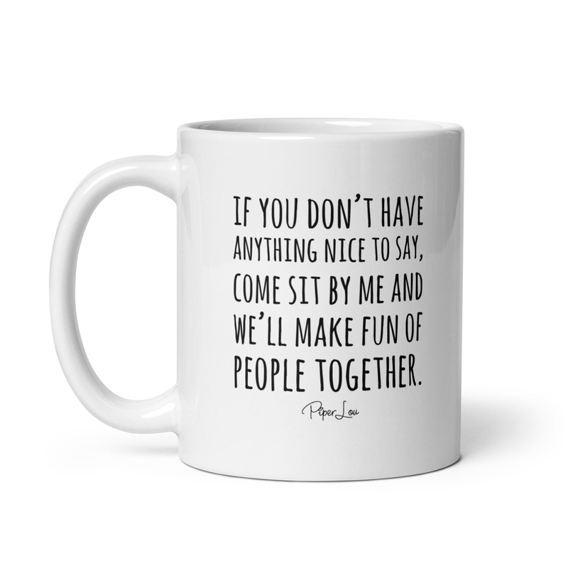 If You Don’t Have Anything Nice To Say Ceramic Coffee Mug