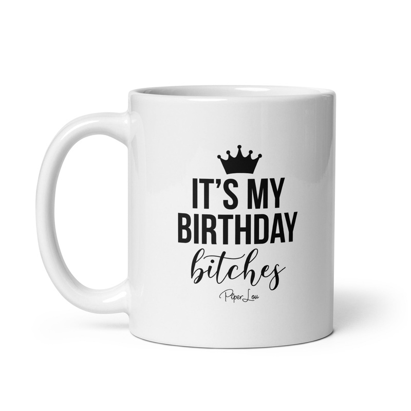 It’s My Birthday Bitches Ceramic Coffee Mug