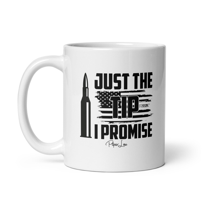 Just The Tip I Promise Ceramic Coffee Mug