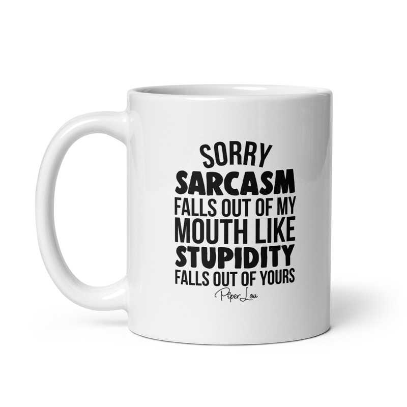 Sorry Sarcasm Falls Out Of My Mouth Ceramic Coffee Mug