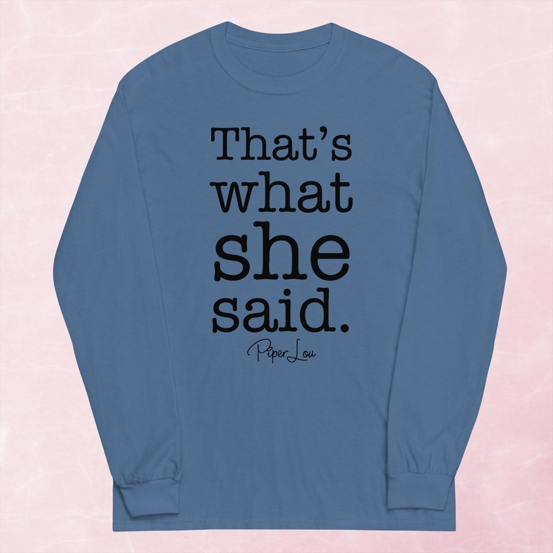 That’s What She Said Graphic Long Sleeve Tee